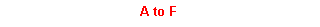 Text Box: A to F